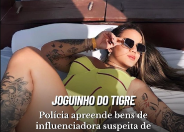 Operação contra influenciadora do “Jogo do Tigre” é destaque na mídia nacional